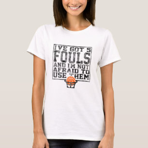 I've Got 5 Fouls Funny sarcastic Basketball Player T-Shirt