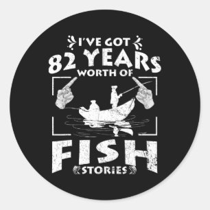 I've Got 82 Years Worth Of Fish Stories Birthday P Classic Round Sticker