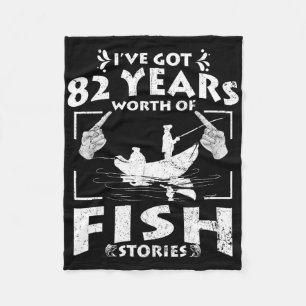 I've Got 82 Years Worth Of Fish Stories Birthday P Fleece Blanket