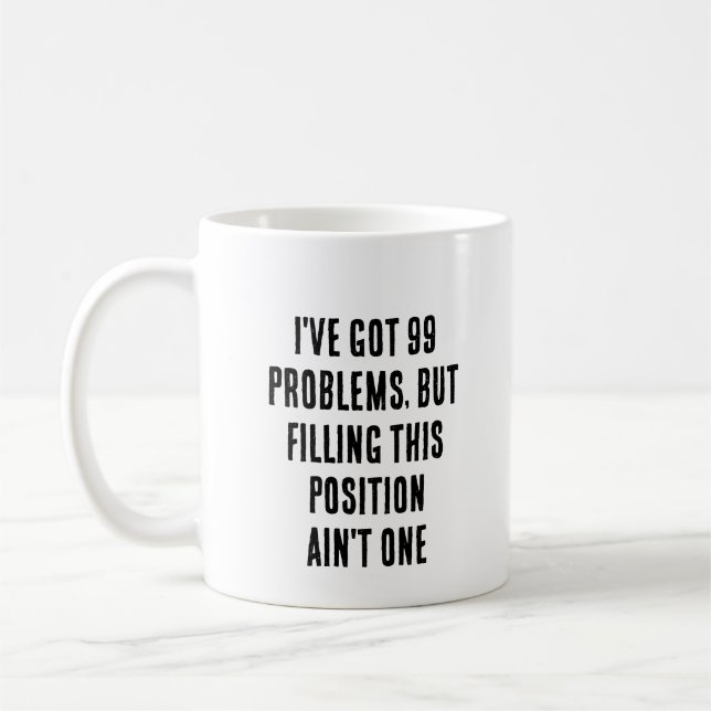I've got 99 problems, but filling this position  coffee mug (Left)