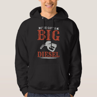 Ive Got A Big Diesel Hoodie