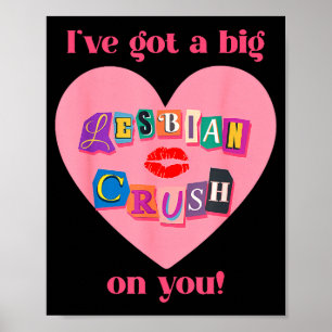 I've got a big lesbian, crush on you, flirty, prid poster