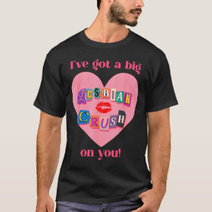 I've got a big lesbian crush on you flirty pride T-Shirt