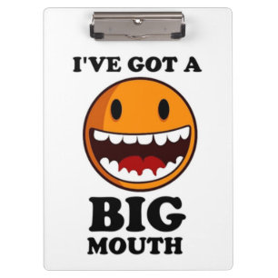 "I'VE GOT A BIG MOUTH FACE CLIPBOARD