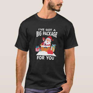 I've Got A Big Package For You Funny Christmas T-Shirt