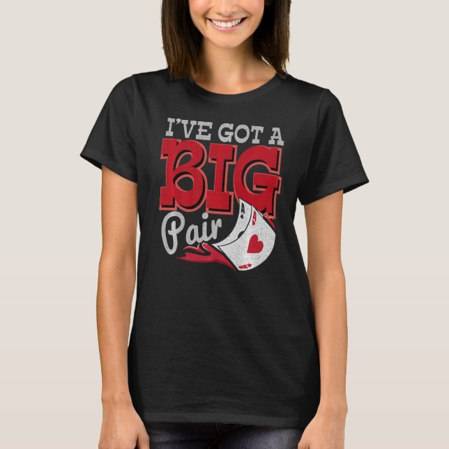 I've Got A Big Pair Casino Goer Betting Poker T-Shirt (Front)