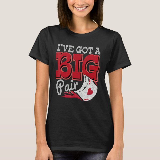 I've Got A Big Pair Casino Goer Betting Poker   T-Shirt (Front)