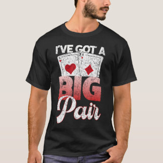 I'Ve Got A Big Pair Funny Poker Card Game Player T-Shirt