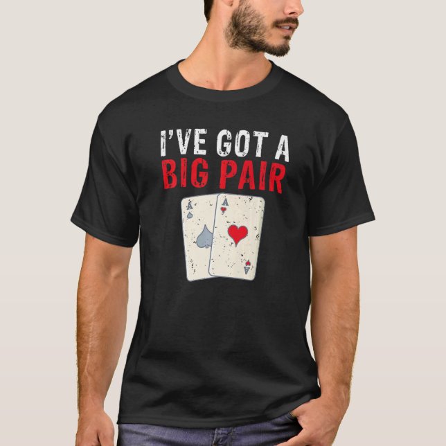 Ive got a Big Pair Game Playing Cards Poker Premiu T-Shirt (Front)