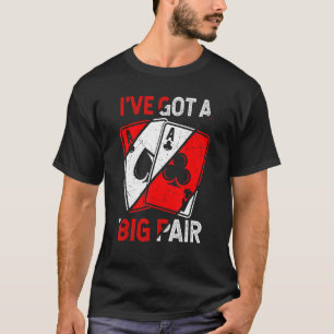 I've Got a Big Pair Poker Players Gambling Casino T-Shirt