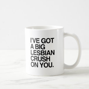 I'VE GOT A BIT LESBIAN CRUSH ON YOU COFFEE MUG