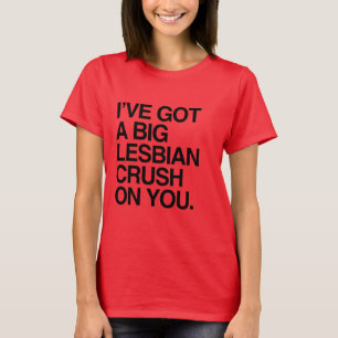 I'VE GOT A BIT LESBIAN CRUSH ON YOU T-Shirt
