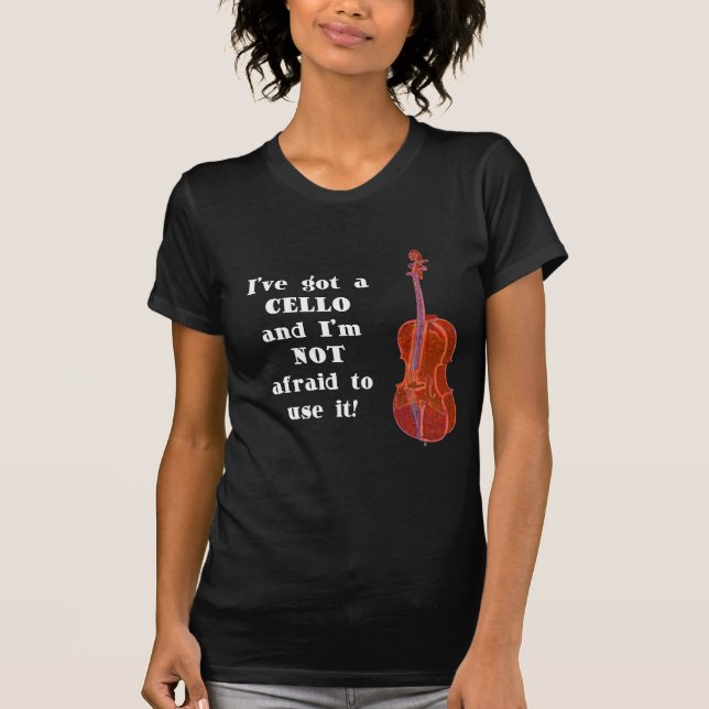 I've Got a Cello T-Shirt (Front)