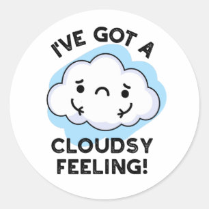 I've Got A Cloudsy Feeling Funny Weather Pun Classic Round Sticker