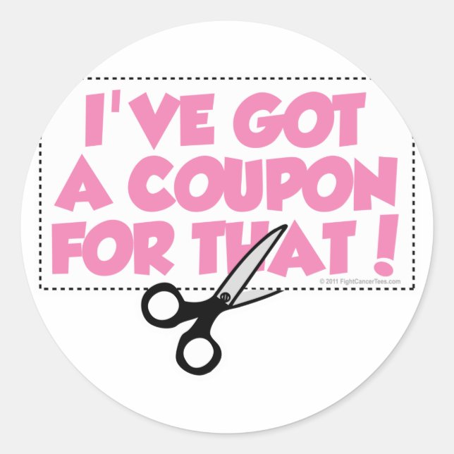 I've Got A Coupon For That Classic Round Sticker (Front)