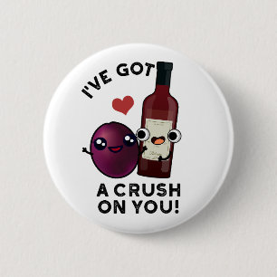 I've Got A Crush On You Funny Grape Wine Pun 6 Cm Round Badge