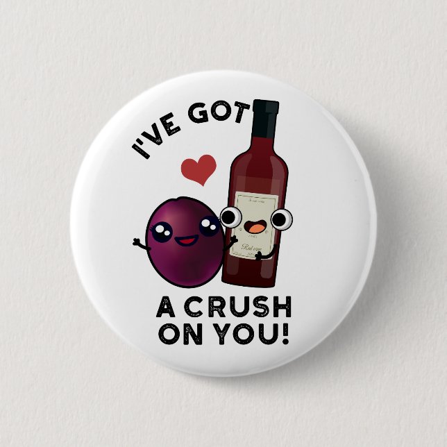I've Got A Crush On You Funny Grape Wine Pun  6 Cm Round Badge (Front)