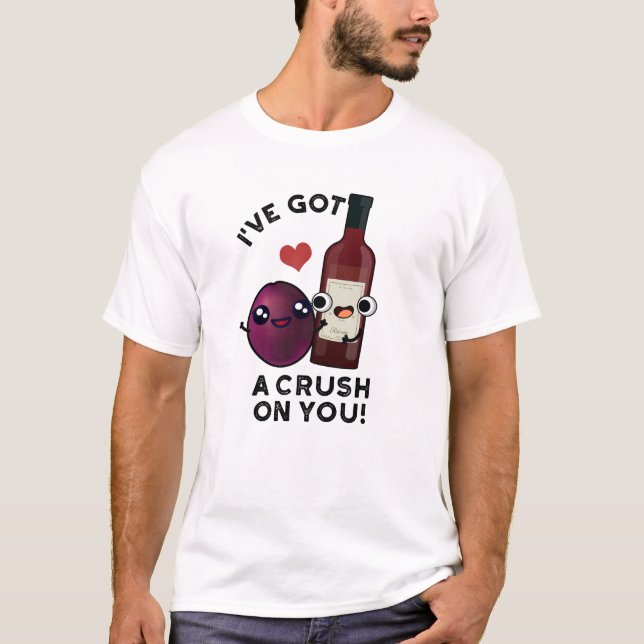 I've Got A Crush On You Funny Grape Wine Pun  T-Shirt (Front)