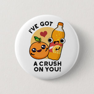 I've Got A Crush On You Funny Orange Pop Pun 6 Cm Round Badge