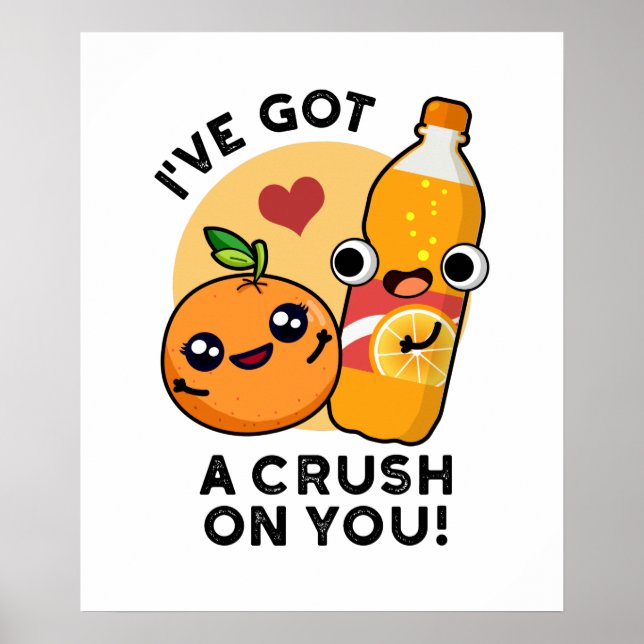 I've Got A Crush On You Funny Orange Pop Pun  Poster (Front)