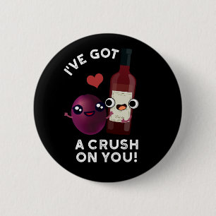 I've Got A Crush On You Funny Wine Pun Dark BG 6 Cm Round Badge