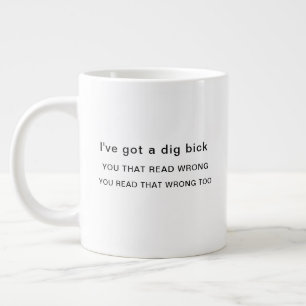I've Got a Dig Bick Large Coffee Mug