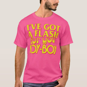 Ive got a flash for you joyboy T-Shirt