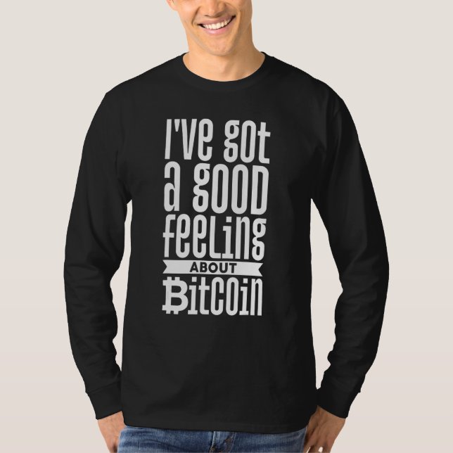 I've Got A Good Feeling About Bitcoin T-Shirt (Front)