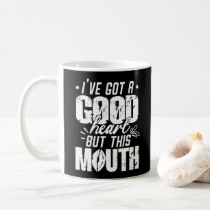 I've Got A Good Heart But This Mouth Funny Saying Coffee Mug