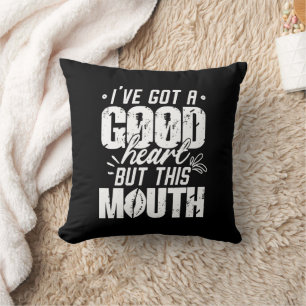 I've Got A Good Heart But This Mouth Funny Saying Cushion