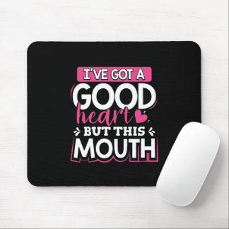 I've Got A Good Heart But This Mouth Mouse Mat