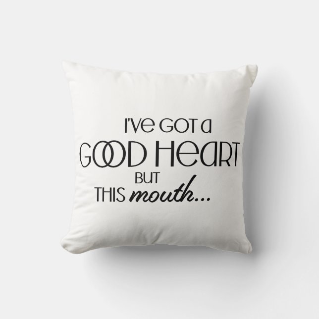 I've Got a Good Heart Funny Sarcastic Cushion (Front)