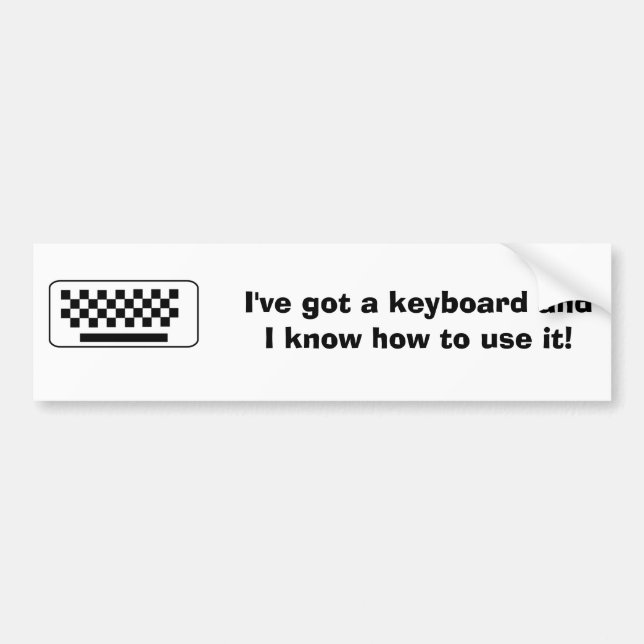 I've got a keyboard and I know how to use it Bumper Sticker (Front)