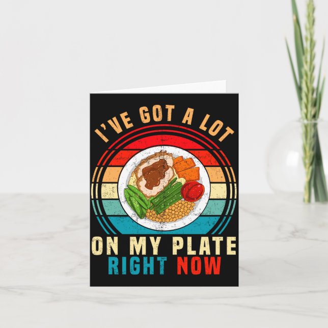 I've Got A Lot On My Plate Right Now Funny Thanksg Card (Front)
