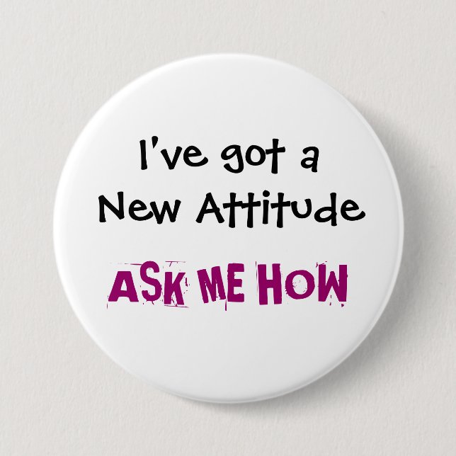 I've got a New Attitude, ASK ME HOW - Customised 7.5 Cm Round Badge (Front)