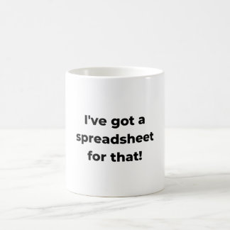 I've got a spreadsheet for that! coffee mug