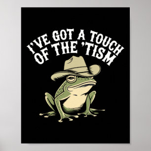 I've Got A Touch Of The ‘tism Funny Autism Frog Poster