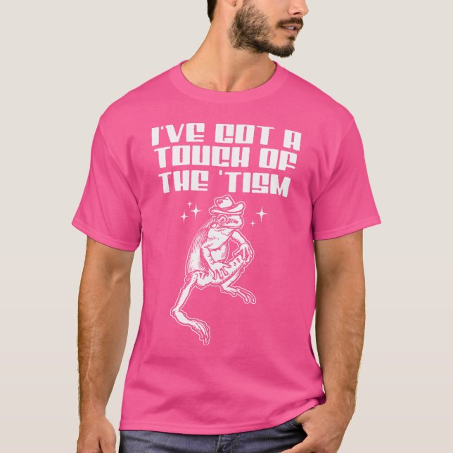 I'Ve Got A Touch Of The 'Tism Funny Frog T-Shirt (Front)