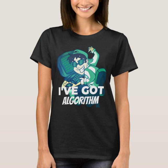 I've Got Algorithm Cool Computer Technician Engine T-Shirt (Front)