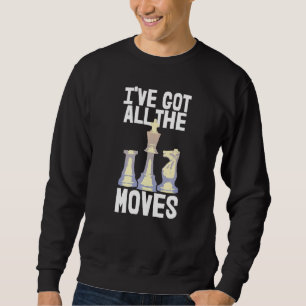 I've Got All Moves Chess Chess Players Women Love Sweatshirt