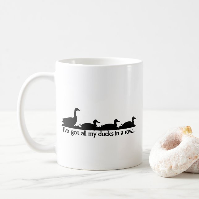 I've got all my ducks in a row... coffee mug (With Donut)