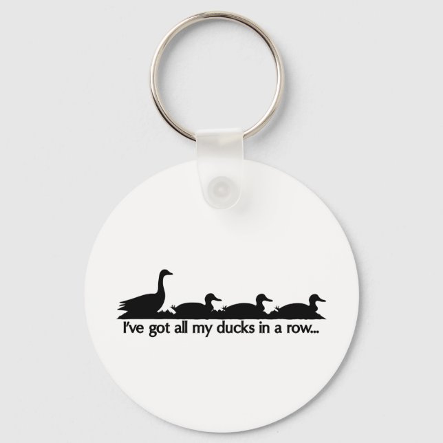 I've got all my ducks in a row... key ring (Front)