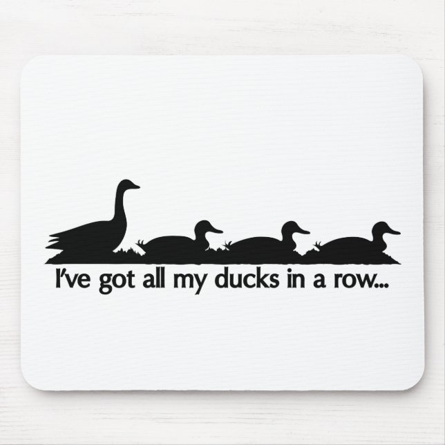 I've got all my ducks in a row... mouse mat (Front)