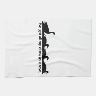 I've got all my ducks in a row... tea towel
