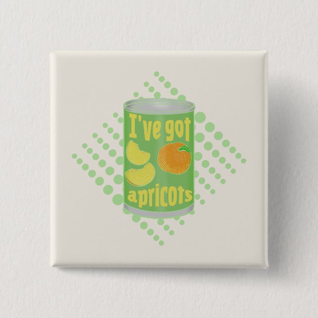 I've got apricots Tin of fruit 15 Cm Square Badge (Front)