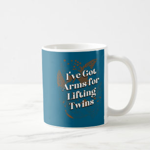 Ive Got Arms For Lifting Twins Mom Baby Mother New Coffee Mug