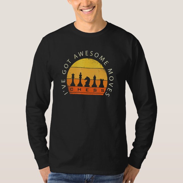 Ive Got Awesome Moves Chess Player Chess T-Shirt (Front)