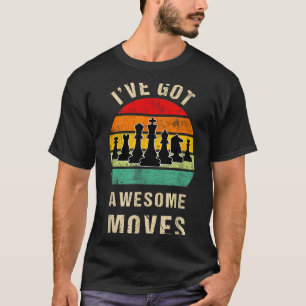 I've Got Awesome Moves Chess Player Funny Chess Pl T-Shirt
