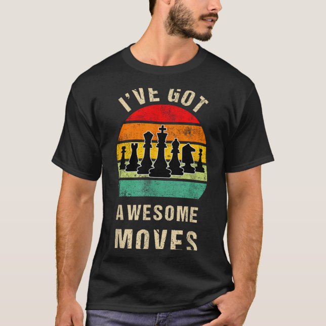 I've Got Awesome Moves Chess Player Funny Chess Pl T-Shirt (Front)
