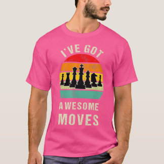 Ive Got Awesome Moves Chess Player Gift  T-Shirt